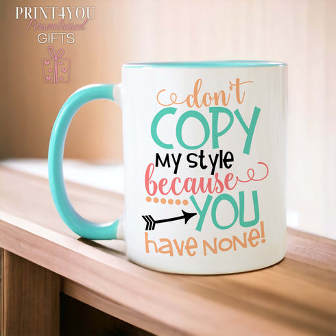 Sarcastic White Ceramic Mug with Mint Coloured Handle - "Don't Copy My Style Because You Have None" - Funky Font