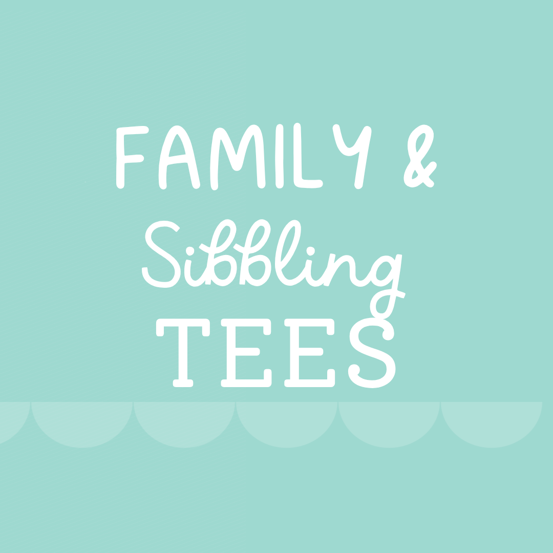 > Family and Sibbling Tees