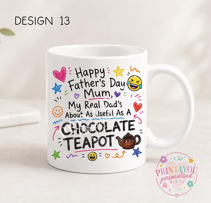 White ceramic mug printed with colourful hand-doodled text: Happy Father's Day Mum, my real dad's about as useful as a chocolate teapot (design 13)