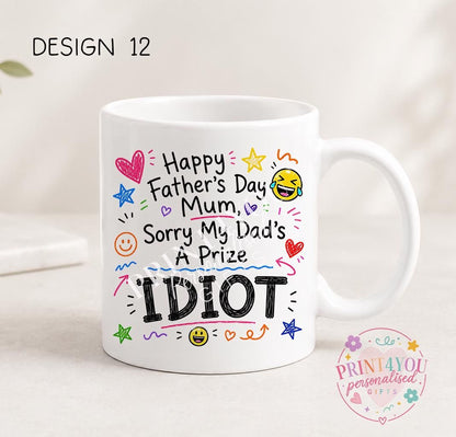 White ceramic mug printed with colourful hand-doodled text: Happy Father's Day Mum, sorry my dad's a prize idiot (design 12)