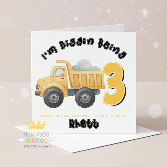 Personalised dump truck birthday card with an "I'm Diggin' Being" design, printed with a custom name and age.