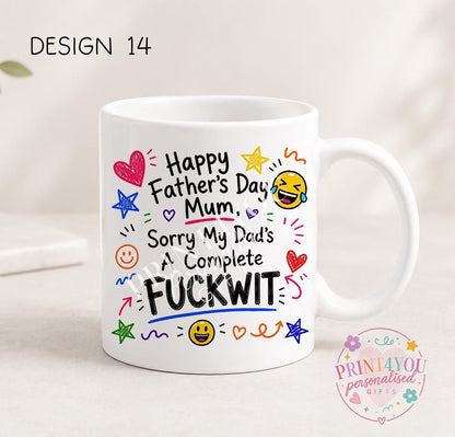 White ceramic mug printed with colourful hand-doodled text: Happy Father's Day Mum, sorry my dad's a complete fuckwit (design 14)