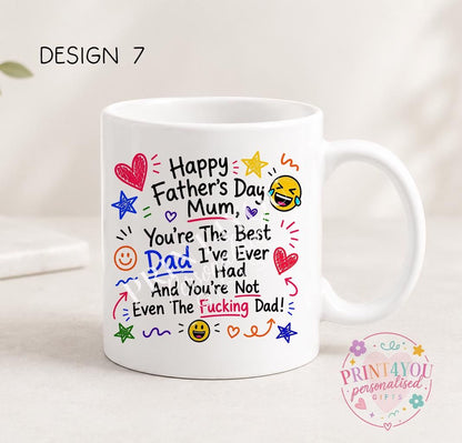 White ceramic mug printed with colourful hand-doodled text: Happy Father's Day Mum, you're the best dad I've ever had and you're not even the fucking dad (design 7)