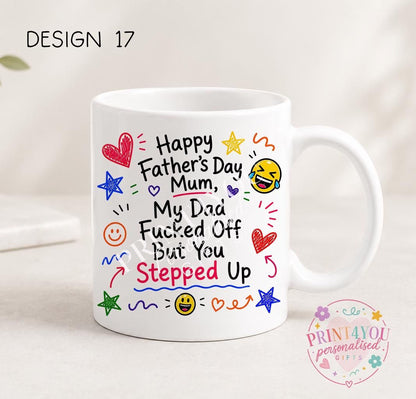 White ceramic mug printed with colourful hand-doodled text: Happy Father's Day Mum, my dad fucked off but you stepped up (design 17)