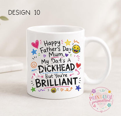 White ceramic mug printed with colourful hand-doodled text: Happy Father's Day Mum, my dad's a dickhead but you're brilliant (design 10)